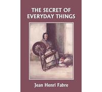Jean Henri Fabr The Secret of Everyday Things (Yesterday's Classics (Tascabile)