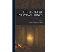 Jean-Henri Fabre The Secret of Everyday Things (Copertina rigida)
