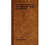 Jean Hugard The Magic Annual For 1938 And 1939 - Magic And Illusions (Tascabile)