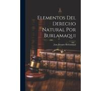 Jean Jacques Burlamaqui Elementos Del Derecho Natural Por Burlamaqui (Tascabile)