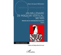 Jean-Jacques Monnier Un millénaire de pouvoir vertical, 987-1815 (Tascabile)