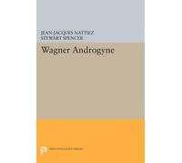 Jean-Jacques Nattiez Wagner Androgyne (Tascabile) Princeton Studies in Opera