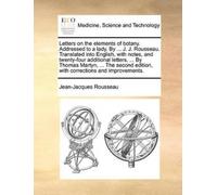 Jean-Jacques Ro Letters on the elements of botany. Addressed to a la (Tascabile)
