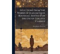 Jean-Jacques Ro Selections From the Works of Jean-Jacques Rousseau, (Tascabile)