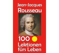 Jean-Jacques Rousseau: 100 Lektionen fürs Leben: 55
