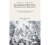 Jean-Jacques Rousseau. Democrazia senza parlamento. Volontà generale e trasparenza della coscienza nell'epoca della realtà virtuale