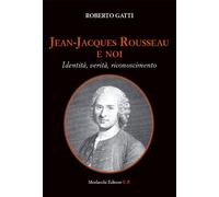 Jean-Jacques Rousseau e noi. Identità, verità, riconoscimento [Paperback] [May 0