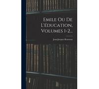 Jean-Jacques Rousseau Emile Ou De L'éducation, Volumes 1-2... (Copertina rigida)