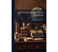 Jean-Jacques Rousseau Les Confessions De J. J. Rouseau (Tascabile)