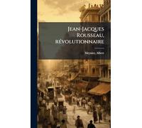 Jean-Jacques Rousseau, rÃ(c)volutionnaire