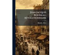 Jean-Jacques Rousseau, rÃ(c)volutionnaire