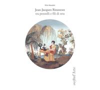 Jean-jacques rousseau tra i pennelli e fili di seta - [Pagine d'Arte]