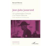 Jean-Jules Jusserand: Un ambassadeur français à la Maison-Blanche. Entre républicains et démocrates