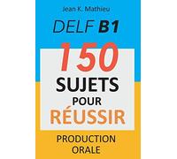 Jean K Mathieu DELF B1 Production Orale - 150 sujets pour réussir (Tascabile)