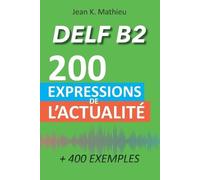 DELF B2 - 200 expressions de l'actualité (+ 400 exemples)