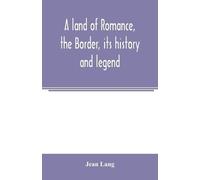 Jean Lang A land of romance, the Border, its history and legend (Tascabile)