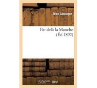 Jean Larocque Par Delà La Manche (Tascabile) Histoire