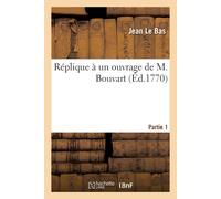 Jean Le Bas Réplique À Un Ouvrage de M. Bouvart. Partie 1 (Tascabile)