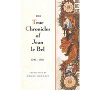Jean Le Bel The True Chronicles of Jean le Bel, 1290 - 1360 (Copertina rigida)