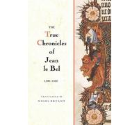 Jean Le Bel The True Chronicles of Jean le Bel, 1290 - 1360 (Tascabile)
