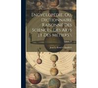 Jean Le Rond D' Encyclopédie, ou, Dictionnaire raisonné des s (Copertina rigida)