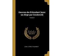 Jean Le Rond D' Oeuvres de d'Alembert [avec un éloge par Condorcet]; (Tascabile)