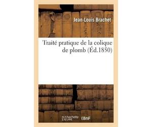 Jean-Louis Brachet Traité Pratique de la Colique de Plomb (Tascabile) Sciences