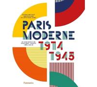Paris Moderne: 1914-1945; Art, Design, Architecture, Photography, Literature, Cinema, Fashion