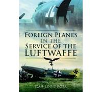 Jean-Louis Roba Foreign Planes in the Service of the Luftwaffe (Tascabile)
