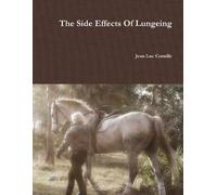 Jean Luc Cornille The Side Effects Of Lungeing (Tascabile)