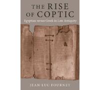 Jean-Luc Fournet The Rise of Coptic (Tascabile) Rostovtzeff Lectures