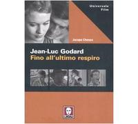 Jean-Luc Godard. Fino all'ultimo respiro