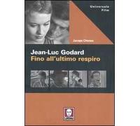 Jean-Luc Godard. Fino all'ultimo respiro