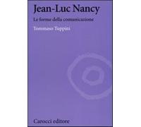Jean-Luc Nancy. Le forme della comunicazione - Tuppini Tommaso