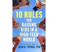 Jean M Twenge 10 Rules for Raising Kids in a High-Tech World (Copertina rigida)