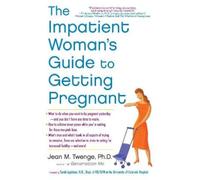 Jean M. Twenge The Impatient Woman's Guide to Getting Pregnant (Tascabile)