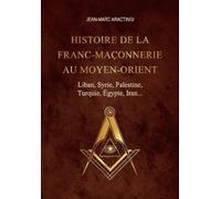 Jean-Marc Aractingi Histoire de la Franc-Maçonnerie au Moyen-Orient (Tascabile)