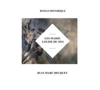 Jean-Marc Becquet Les Marie-Louise de 1814 (Tascabile)