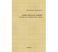 JEAN-MARC BERTHO JOHN NELSON DARBY L’ESSOR D’UN HÉRÉTIQUE TOT (Copertina rigida)