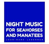 Jean-Marc Lederman - Night Music For Seahorses And Manatees