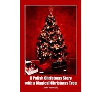 Jean Marie A Polish Christmas Story with a Magical Christmas Tree (Tascabile)
