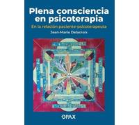 Jean Marie Delacroix Plena consciencia en psicoterapia (Tascabile)