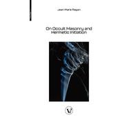 Jean-Marie Ragon On Occult Masonry and Hermetic Initiation (Tascabile)
