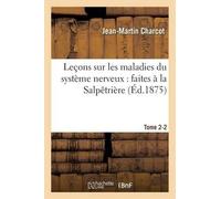 Jean-Martin Cha Leçons Sur Les Maladies Du Système Nerveux: Faites À (Tascabile)