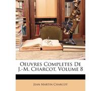 Jean Martin Charcot Oeuvres Completes De J.-M. Charcot, Volume 8 (Tascabile)