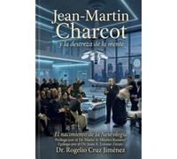 Jean-Martin Charcot y la Destreza de la Mente: El Nacimiento de la Neurología