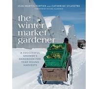 Jean-Martin Fortier Catherine Sylvestre The Winter Market Gardener (Tascabile)