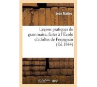 Jean Mattes Leçons pratiques de grammaire, faites à l'École d'adulte (Tascabile)