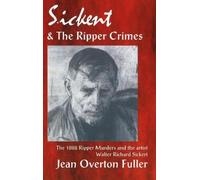 Jean Overton Fuller Sickert & the Ripper Crimes (Tascabile)