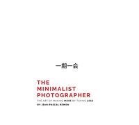 Jean-Pascal Rem The Minimalist Photographer: The Art of Making More (Tascabile)